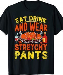 Eat Drink Wear Stretchy Pants Thanksgiving T-Shirt