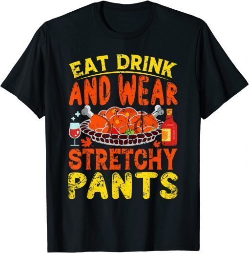 Eat Drink Wear Stretchy Pants Thanksgiving T-Shirt