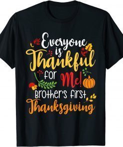 Everyone Is Thankful for Me Brother First Tee Thanksgiving Unisex T-Shirt