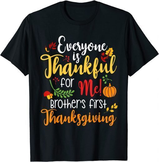 Everyone Is Thankful for Me Brother First Tee Thanksgiving Unisex T-Shirt