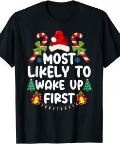 Family Matching Christmas Most Likely To Wake Up First Classic Shirt