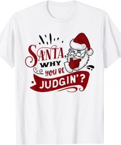 Family Matching Christmas Pajamas Santa Why You Be Judgin'? Gift Shirt