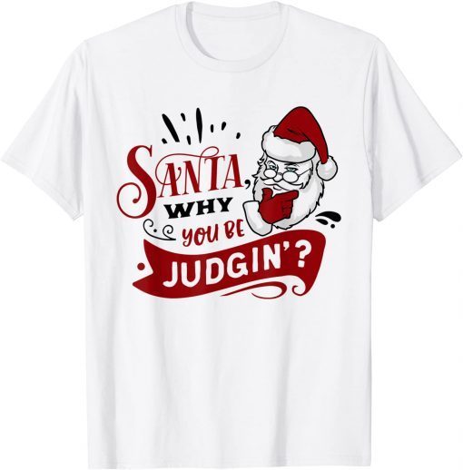 Family Matching Christmas Pajamas Santa Why You Be Judgin'? Gift Shirt