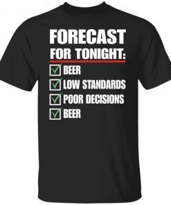 Forecast for tonight beer low standards poor decisions 2021 shirt