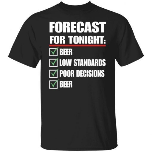 Forecast for tonight beer low standards poor decisions 2021 shirt