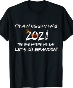 Friendsgiving 2021 The One Where We Say Let's Go Trump Classic T-Shirt