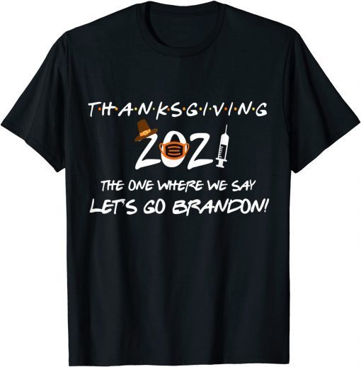 Friendsgiving 2021 The One Where We Say Let's Go Trump Classic T-Shirt