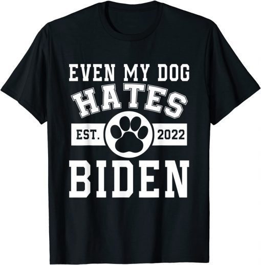 From 2022 Even My Dog Hates Biden Biden Sucks Anti Biden Unisex Shirt