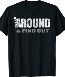 Fuck Around And Find Out Gift Shirt