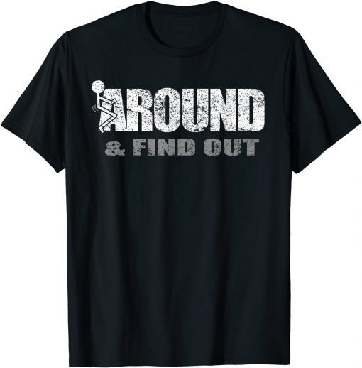 Fuck Around And Find Out Gift Shirt