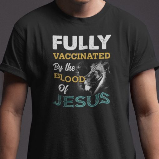 Fully Vaccinated By The Blood Of Jesus Classic Shirt