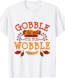 Gobble Til You Wobble Turkey Day Fall Thanksgiving 2021 Shirt