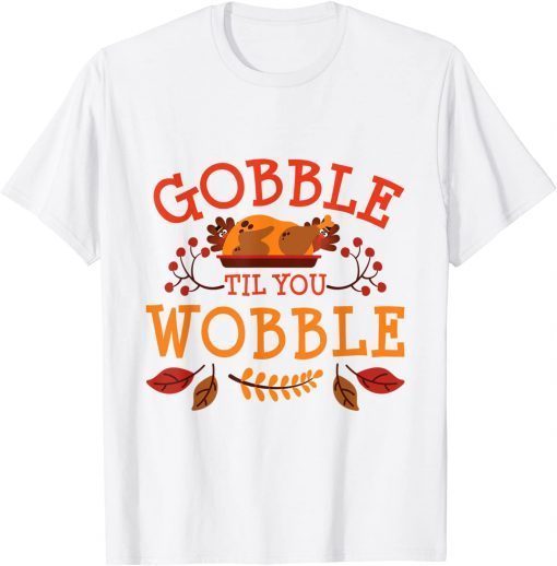 Gobble Til You Wobble Turkey Day Fall Thanksgiving 2021 Shirt