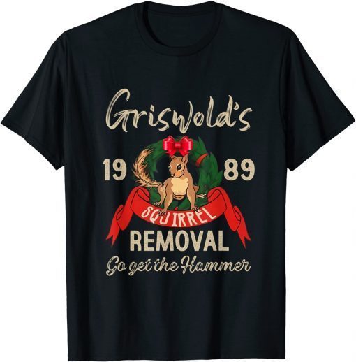 Griswold Squirrel Removal Go Get The Hammer Christmas Gift Shirt