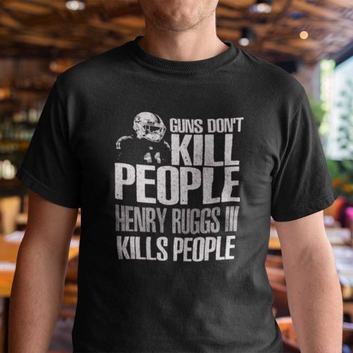 Guns Don’t Kill People Henry Ruggs III Kills People Classic Shirt