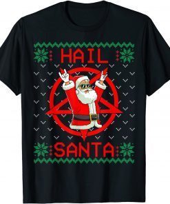 Hail Santa Ugly Christmas Sweater Gift Shirt