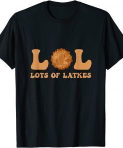 Happy Hanukkah Lol Lots Of Latkes Latke Lover Latke Party Gift Shirt