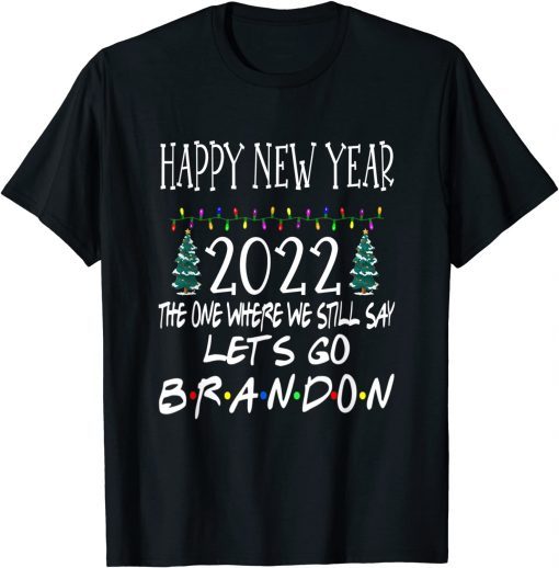 Happy New Year 2022 Let's go Branson Brandon Anti Liberal Gift Shirt