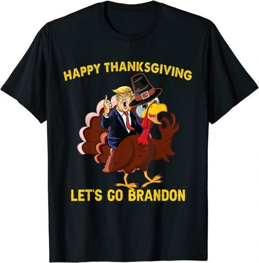 Happy Thanksgiving Lets Go Brandon Trump Riding Turkey Unisex Shirt