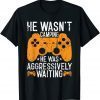 He Wasn't Camping Aggressively Waiting Unisex Shirt