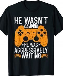 He Wasn't Camping Aggressively Waiting Unisex Shirt