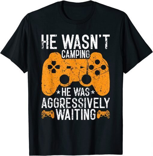 He Wasn't Camping Aggressively Waiting Unisex Shirt