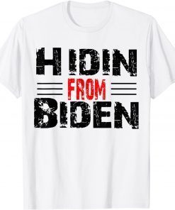 Hidin' From Biden 2024 Presidential Election Anti Joe Biden T-Shirt