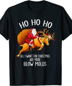 Ho Ho Ho All I Want For Christmas Are More Blow Molds Limited Shirt