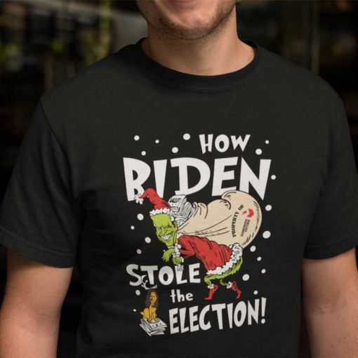 How Biden Stole The Election The Biden Grinch Stole Christmas Shirt