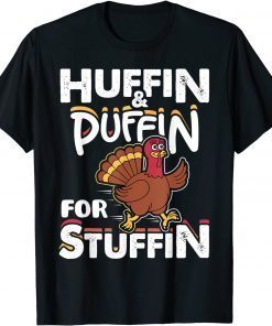 Huffin & Puffin For Stuffin Thanksgiving Turkey Day Gift T-Shirt