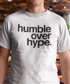 Humble Over Hype Classic Shirt