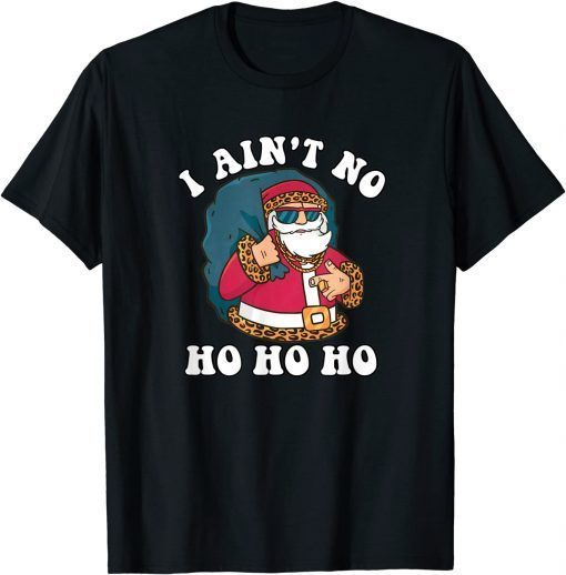 I Ain't No Ho Ho Ho Christmas Typography Gift Shirt