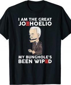 I Am The Great Joehoelio My Bunghole's Been Wiped Gift Shirt