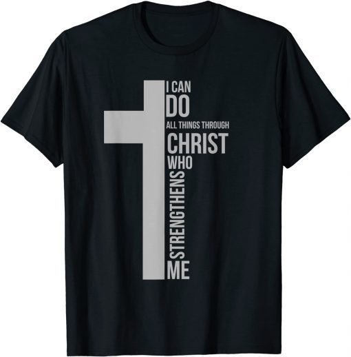 I Can Do All Things Through Christ Who Strengthens Me Cross Unisex Shirt