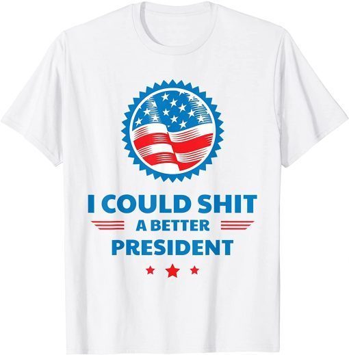 I Could Shit A Better President Usa Flag T-Shirt