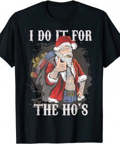 I Do It For The Ho's Christmas Rocker Santa Classic ShirtI Do It For The Ho's Christmas Rocker Santa Classic Shirt