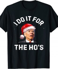 I Do It For The Ho's Inappropriate Christmas Santa Biden Unisex Shirt