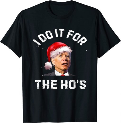 I Do It For The Ho's Inappropriate Christmas Santa Biden Unisex Shirt