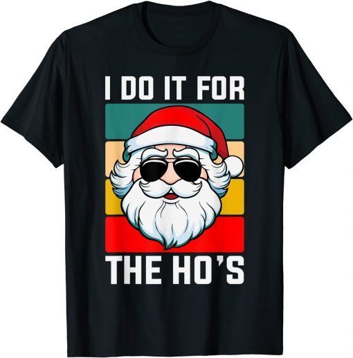 I Do It For The Ho's Sarcastic Humor Christmas Santa Unisex T-Shirt