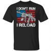I Don’t Run I Reload Limited Shirt