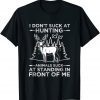 I Don't Suck At Hunting Animals Suck At Standing In Front Unisex Shirt