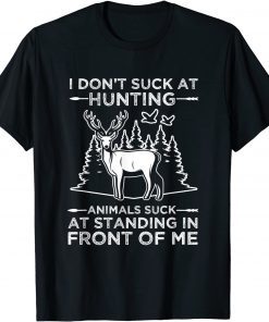 I Don't Suck At Hunting Animals Suck At Standing In Front Unisex Shirt