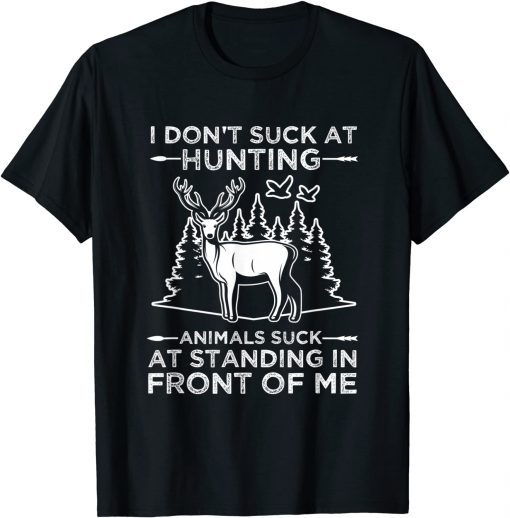 I Don't Suck At Hunting Animals Suck At Standing In Front Unisex Shirt