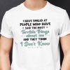 I Have Smiled At People Limited Shirt