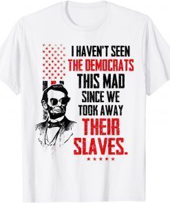 I Haven't Seen The Democrats This Mad Since Slaves Classic Shirt