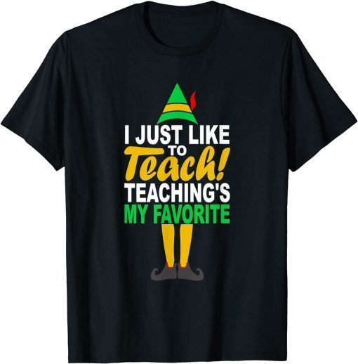 I Just Like To Teach Teachings My Favorite Teacher Christmas Classic T-Shirt