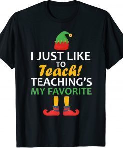 I Just Like to Teach Teachings My Favorite Teacher Christmas Classic T-Shirt