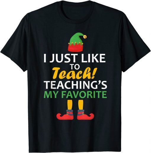 I Just Like to Teach Teachings My Favorite Teacher Christmas Classic T-Shirt