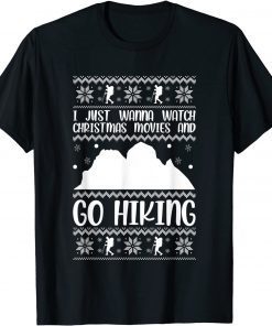 I Just Wanna Watch Christmas Movies And Go Hiking Xmas Hike Gift Shirt