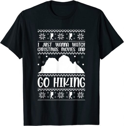 I Just Wanna Watch Christmas Movies And Go Hiking Xmas Hike Gift Shirt